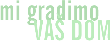 Mi gradimo Va� dom